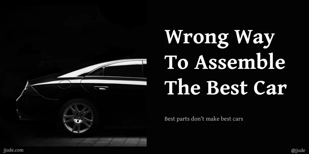 Wrong way to assemble the best car