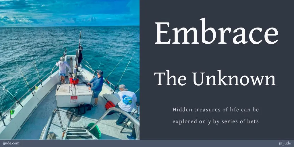 Embrace the unknown